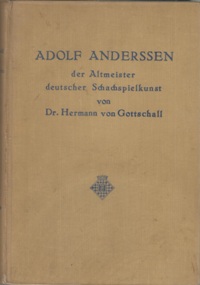 Adolf Anderssen der Altmeister deutscher Schachspielkunst. Leipzig, Veit, 1912 (Adolf Anderssen) (art 19)